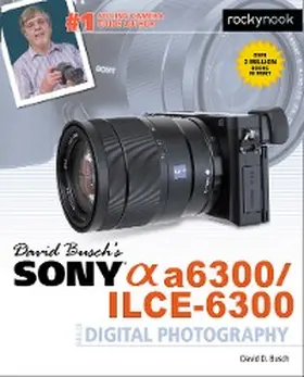  David Busch's Sony Alpha a6300/ILCE-6300 Guide to Digital Photography | eBook | Sack Fachmedien