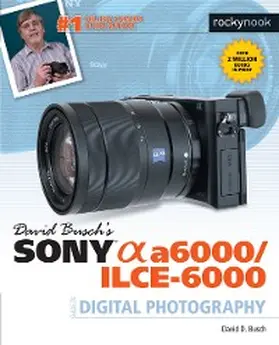  David Busch's Sony Alpha a6000/ILCE-6000 Guide to Digital Photography | eBook | Sack Fachmedien
