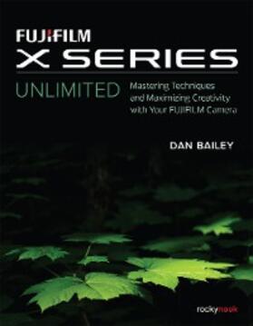 Bailey |  FUJIFILM X Series Unlimited | eBook | Sack Fachmedien