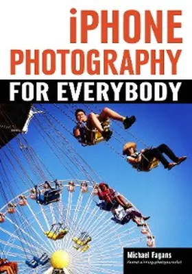 Fagans |  iPhone Photography for Everybody | eBook | Sack Fachmedien