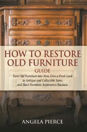 Pierce |  How to Restore Old Furniture Guide | eBook | Sack Fachmedien