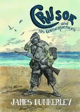 Dunkerley |  Crusoe and His Consequences | eBook | Sack Fachmedien