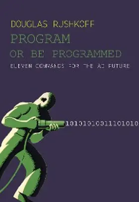 Rushkoff |  Program Or Be Programmed | eBook | Sack Fachmedien