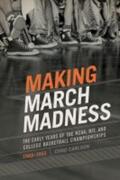 Carlson |  Making March Madness: The Early Years of the Ncaa, Nit, and College Basketball Championships, 1922-1951 | Buch |  Sack Fachmedien
