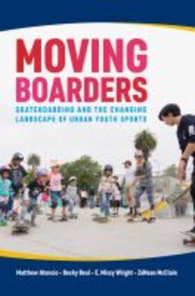 Atencio / Beal / Wright | Moving Boarders: Skateboarding and the Changing Landscape of Urban Youth Sports | Buch | 978-1-68226-078-4 | sack.de