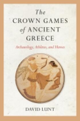 Lunt | The Crown Games of Ancient Greece | Buch | 978-1-68226-200-9 | sack.de