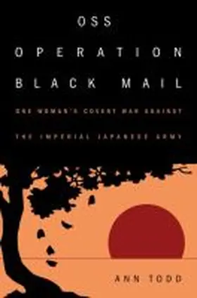 Todd |  OSS Operation Black Mail: One Woman's Covert War Against the Imperial Japanese Army | Buch |  Sack Fachmedien