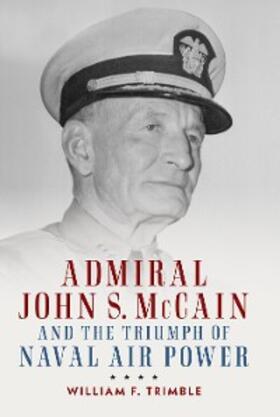 Trimble |  Admiral John S. McCain and the Triumph of Naval Ai | eBook | Sack Fachmedien