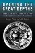 Polmar / Mathers |  Opening the Great Depths: The Bathyscaph Trieste and Pioneers of Undersea Exploration | Buch |  Sack Fachmedien