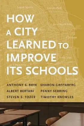 Bryk / Greenberg / Bertani |  How a City Learned to Improve Its Schools | eBook | Sack Fachmedien