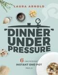 Arnold |  Dinner Under Pressure: 6-Ingredient Instant One-Pot Meals | eBook | Sack Fachmedien