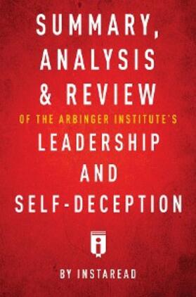 Summaries |  Summary, Analysis & Review of The Arbinger Institute's Leadership and Self-Deception by Instaread | eBook | Sack Fachmedien