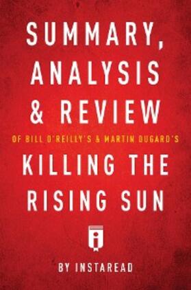 Summaries |  Summary, Analysis & Review of Bill O'Reilly's and Martin Dugard's Killing the Rising Sun by Instaread | eBook | Sack Fachmedien