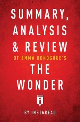 Summaries |  Summary, Analysis & Review of Emma Donoghue's The Wonder by Instaread | eBook | Sack Fachmedien