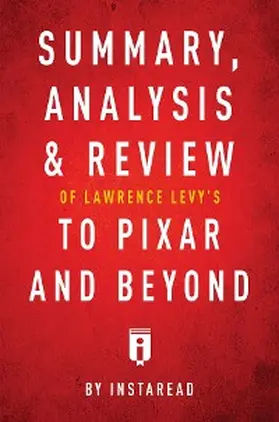 Summaries |  Summary, Analysis & Review of Lawrence Levy's To Pixar and Beyond by Instaread | eBook | Sack Fachmedien
