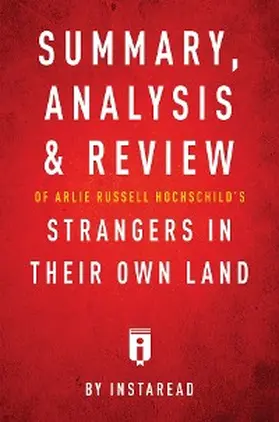 Summaries |  Summary, Analysis & Review of Arlie Russell Hochschild's Strangers in Their Own Land by Instaread | eBook | Sack Fachmedien