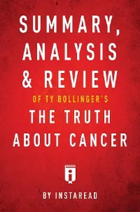 Summaries |  Summary, Analysis & Review of Ty Bollinger's The Truth About Cancer by Instaread | eBook | Sack Fachmedien