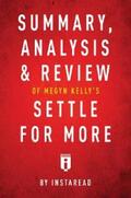 Summaries |  Summary, Analysis & Review of Megyn Kelly's Settle for More by Instaread | eBook | Sack Fachmedien