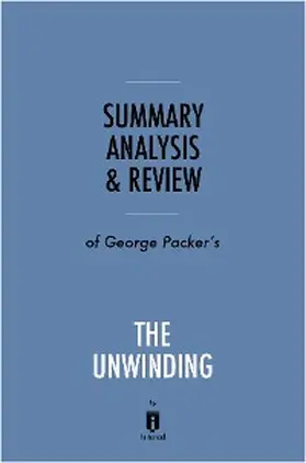 Summaries |  Summary, Analysis & Review of George Packer's The Unwinding by Instaread | eBook | Sack Fachmedien