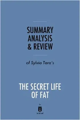 Summaries |  Summary, Analysis & Review of Sylvia Tara's The Secret Life of Fat by Instaread | eBook | Sack Fachmedien