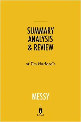 Summaries |  Summary, Analysis & Review of Tim Harford's Messy by Instaread | eBook | Sack Fachmedien