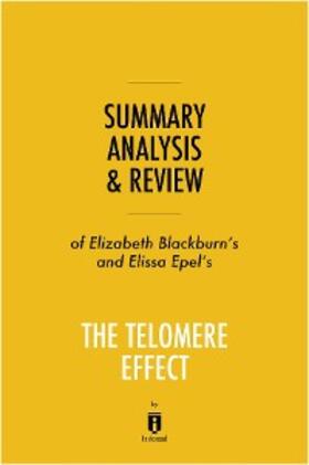 Summaries |  Summary, Analysis & Review of Elizabeth Blackburn's and Elissa Epel's The Telomere Effect by Instaread | eBook | Sack Fachmedien