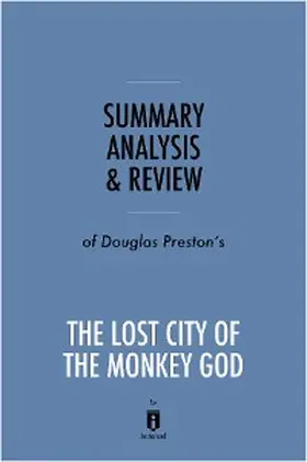 Summaries |  Summary, Analysis & Review of Douglas Preston's The Lost City of the Monkey God by Instaread | eBook | Sack Fachmedien