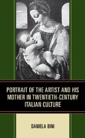 Bini |  Portrait of the Artist and His Mother in Twentieth-Century Italian Culture | eBook | Sack Fachmedien