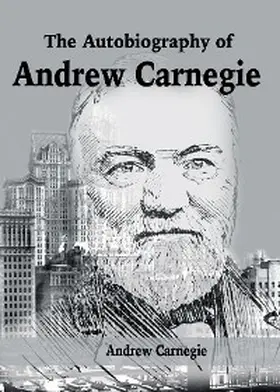 Carnegie |  The Autobiography of Andrew Carnegie | eBook | Sack Fachmedien