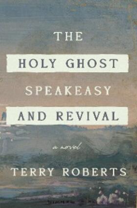Roberts |  The Holy Ghost Speakeasy and Revival | eBook | Sack Fachmedien
