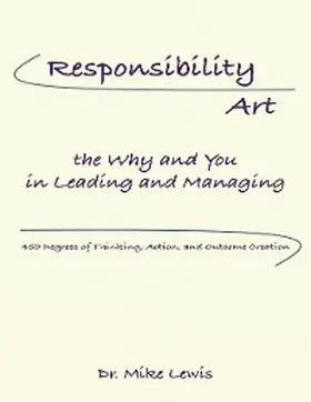Lewis |  Responsibility Art the Why and You In Leading and Managing: 450 Degrees of Thinking, Action, and Outcome Creation | eBook | Sack Fachmedien