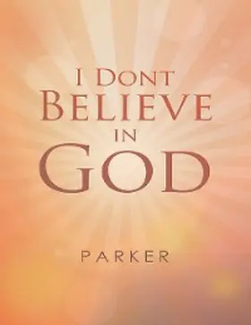 Parker |  I Dont Believe In God | eBook | Sack Fachmedien