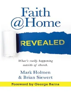 Holmen / Siewert |  Faith @Home Revealed: What's Really Happening Outside of Church. | eBook | Sack Fachmedien