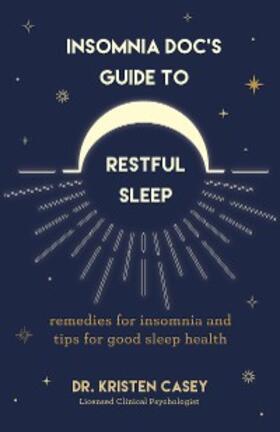 Casey |  Insomnia Doc's Guide to Restful Sleep | eBook | Sack Fachmedien