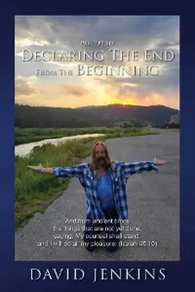 Jenkins |  Precept Six;  Declaring The End From The Beginning: And from ancient times the things that are not yet done, saying, My counsel shall stand, and I will do all my pleasure: (Isaiah 46 | eBook | Sack Fachmedien