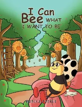 Parker |  I Can Bee What I Want to Be | eBook | Sack Fachmedien