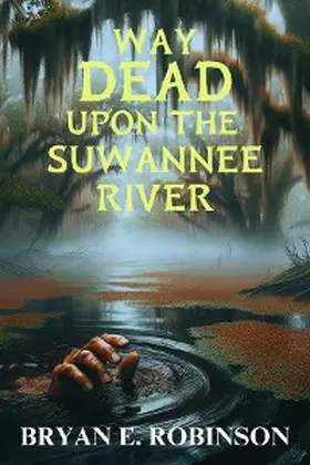 Robinson |  Way DEAD Upon the Suwannee River | eBook | Sack Fachmedien
