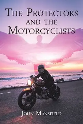 Mansfield |  The Protectors and the Motorcyclists | eBook | Sack Fachmedien