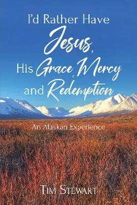 Stewart |  I'd Rather Have Jesus, His Grace, Mercy and Redemption | eBook | Sack Fachmedien