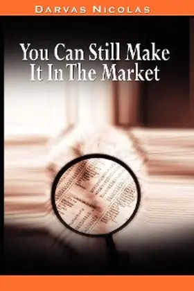 Darvas |  You Can Still Make It In The Market by Nicolas Darvas (the author of How I Made $2,000,000 In The Stock Market) | eBook | Sack Fachmedien