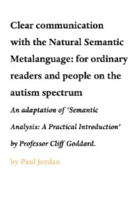 Jordan / Goddard |  Clear communication with the Natural Semantic Metalanguage: for ordinary readers and people on the autism spectrum | eBook | Sack Fachmedien