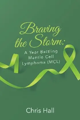 Hall |  Braving the Storm: A Year Battling Mantle Cell Lymphoma (MCL) | eBook | Sack Fachmedien