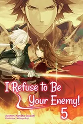 Satsuki |  I Refuse to Be Your Enemy! Volume 5 | eBook | Sack Fachmedien