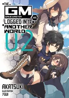 Akatsuki |  The Game Master Has Logged In to Another World: Volume 2 | eBook | Sack Fachmedien