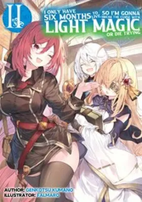 Kumano |  I Only Have Six Months to Live, So I'm Gonna Break the Curse with Light Magic or Die Trying: Volume 2 | eBook | Sack Fachmedien