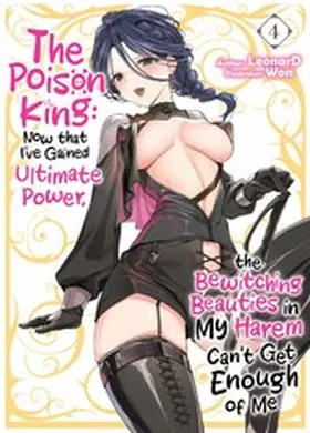 LeonarD |  The Poison King: Now that I've Gained Ultimate Power, the Bewitching Beauties in My Harem Can't Get Enough of Me Volume 4 | eBook | Sack Fachmedien