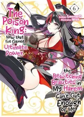 LeonarD |  The Poison King: Now that I've Gained Ultimate Power, the Bewitching Beauties in My Harem Can't Get Enough of Me Volume 6 | eBook | Sack Fachmedien