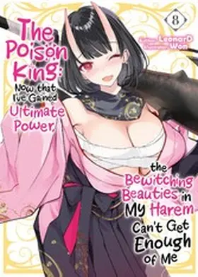 Leonard |  The Poison King: Now that I've Gained Ultimate Power, the Bewitching Beauties in My Harem Can't Get Enough of Me Volume 8 | eBook | Sack Fachmedien