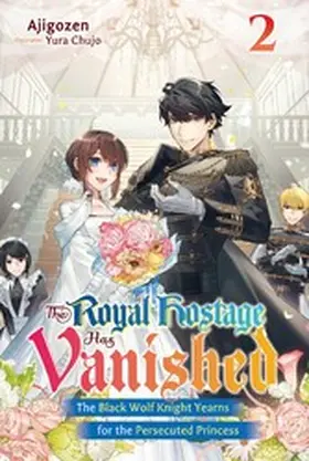 Ajigozen |  The Royal Hostage Has Vanished: The Black Wolf Knight Yearns for the Persecuted Princess Volume 2 | eBook | Sack Fachmedien