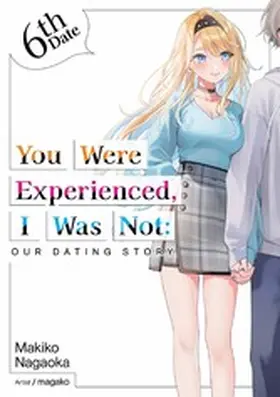 Nagaoka |  You Were Experienced, I Was Not: Our Dating Story 6th Date (Light Novel) | eBook | Sack Fachmedien
